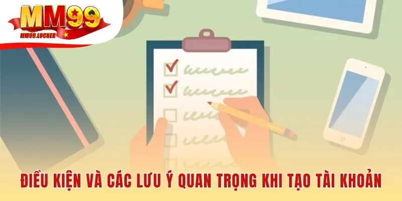 Điều kiện tạo tài khoản yêu cầu đủ 18 tuổi và thông tin chính chủ