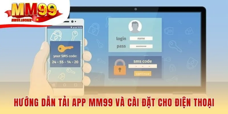 Hướng dẫn tải app MM99 an toàn cho mọi thiết bị