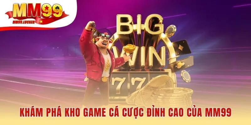 Kho game MM99 đa dạng từ Casino Live đến Lô đề online