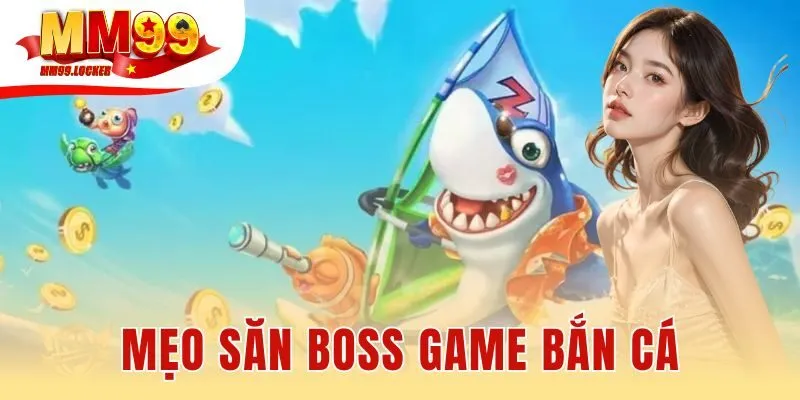 mẹo săn boss game bắn cá