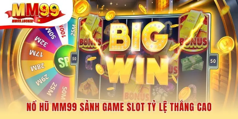 Nổ hũ MM99 cung cấp cơ hội bùng nổ trong mỗi vòng quay