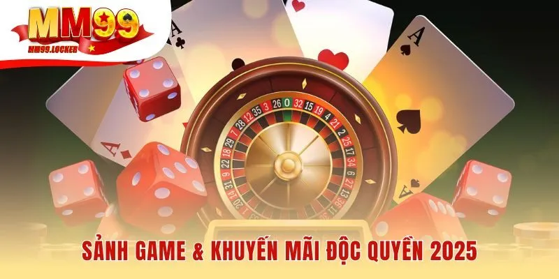 Sảnh game đẳng cấp kết hợp ưu đãi 99K độc quyền chào mừng