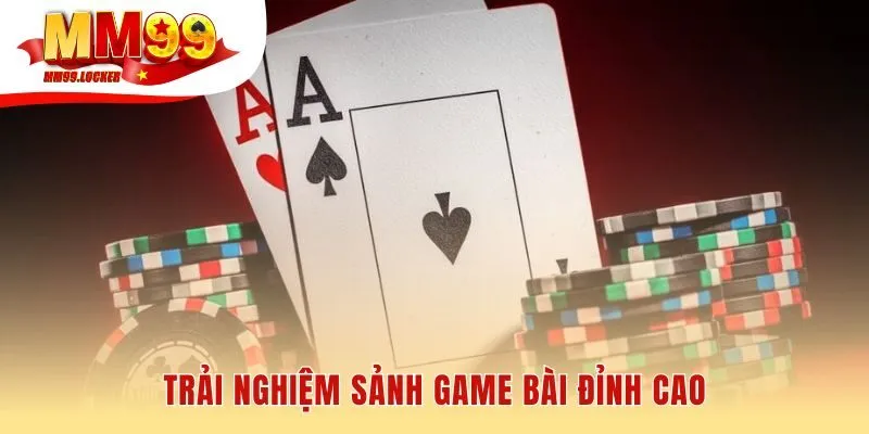 Sảnh game bài MM99 hội tụ những cuộc đấu trí kinh điển